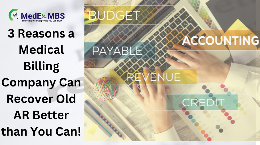 3 Reasons Why a Medical Billing Company Can Recover Your Old AR More Efficiently