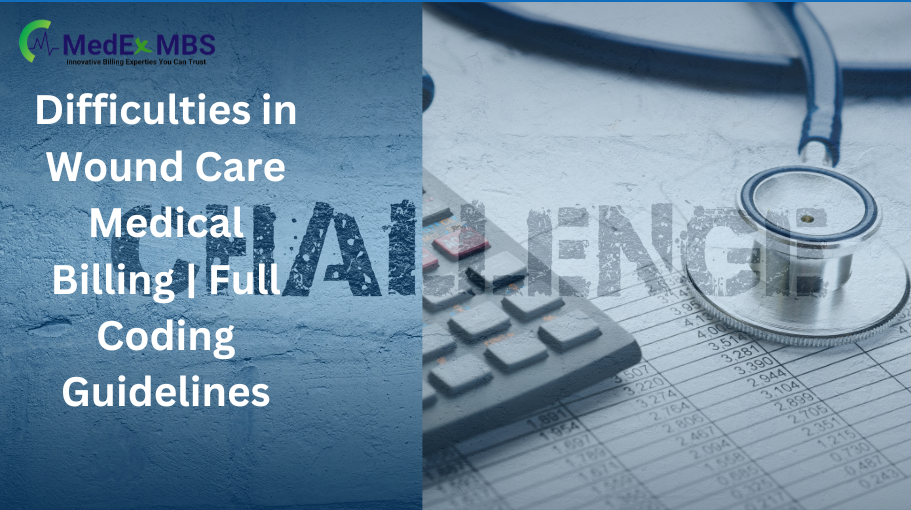 Difficulties in Wound Care Medical Billing | Full Coding Guidelines