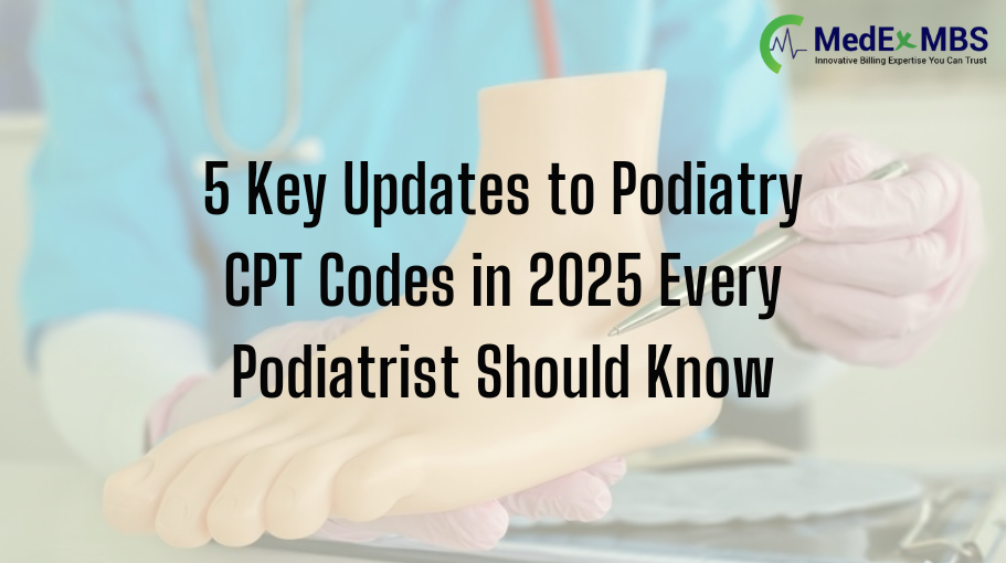 5 Key Updates to Podiatry CPT Codes in 2025 Every Podiatrist Should Know