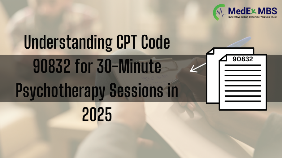 Understanding CPT Code 90832 for 30-Minute Psychotherapy Sessions in 2025