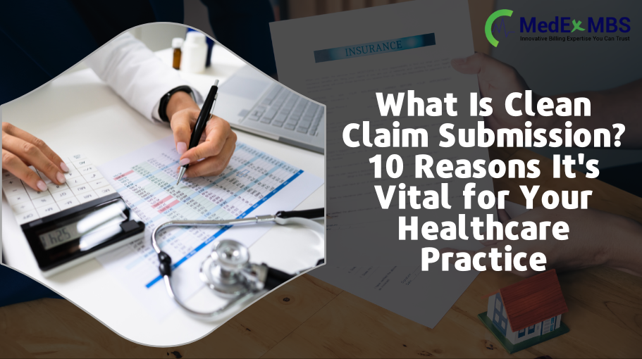 What Is Clean Claim Submission? 10 Reasons It’s Vital for Your Healthcare Practice