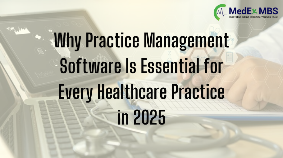 Why Practice Management Software Is Essential for Every Healthcare Practice in 2025